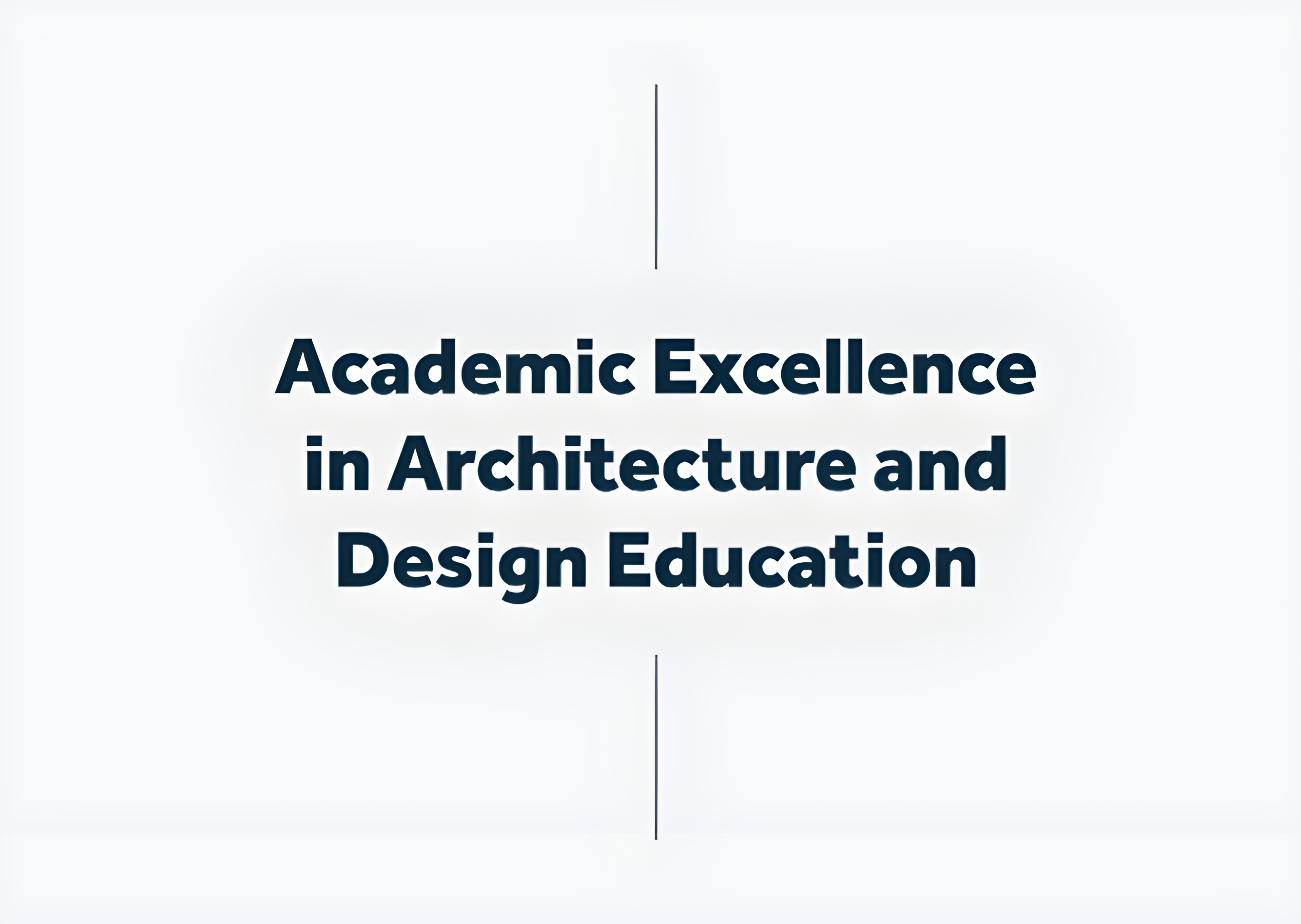 Academic Excellence in Architecture and Design Education